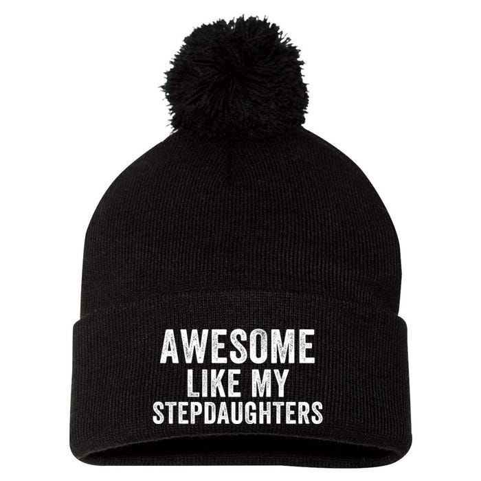 Awesome Like My Stepdaughters Father’S Day Humor Proud Dad My Stepdaughters Pom Pom 12in Knit Beanie