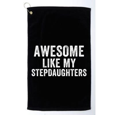 Awesome Like My Stepdaughters Father’S Day Humor Proud Dad My Stepdaughters Golf Towel
