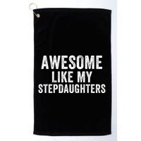 Awesome Like My Stepdaughters Father’S Day Humor Proud Dad My Stepdaughters Golf Towel