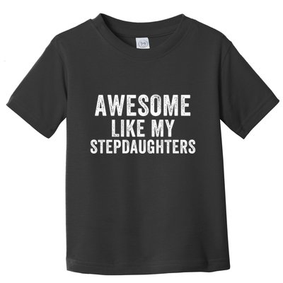Awesome Like My Stepdaughters Father’S Day Humor Proud Dad My Stepdaughters Toddler T-Shirt