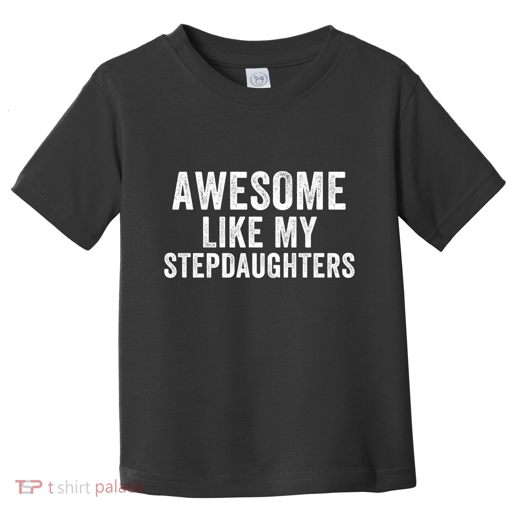 Awesome Like My Stepdaughters Father’S Day Humor Proud Dad My Stepdaughters Toddler T-Shirt
