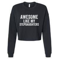 Awesome Like My Stepdaughters Father’S Day Humor Proud Dad My Stepdaughters Cropped Pullover Crew
