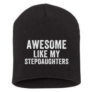 Awesome Like My Stepdaughters Father’S Day Humor Proud Dad My Stepdaughters Short Acrylic Beanie