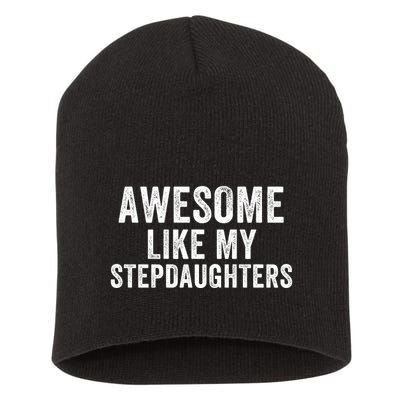Awesome Like My Stepdaughters Father’S Day Humor Proud Dad My Stepdaughters Short Acrylic Beanie