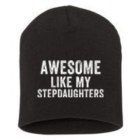 Awesome Like My Stepdaughters Father’S Day Humor Proud Dad My Stepdaughters Short Acrylic Beanie