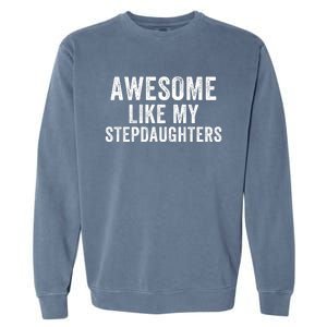 Awesome Like My Stepdaughters Father’S Day Humor Proud Dad My Stepdaughters Garment-Dyed Sweatshirt