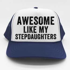 Awesome Like My Stepdaughters Father’S Day Humor Proud Dad My Stepdaughters Trucker Hat