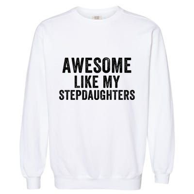 Awesome Like My Stepdaughters Father’S Day Humor Proud Dad My Stepdaughters Garment-Dyed Sweatshirt