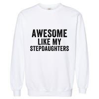 Awesome Like My Stepdaughters Father’S Day Humor Proud Dad My Stepdaughters Garment-Dyed Sweatshirt