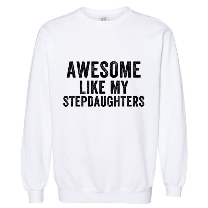 Awesome Like My Stepdaughters Father’S Day Humor Proud Dad My Stepdaughters Garment-Dyed Sweatshirt