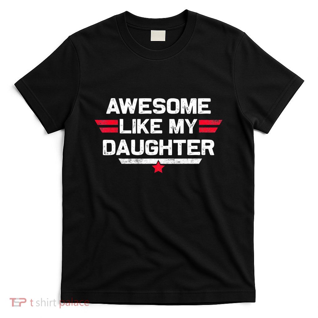 Awesome Like My Daughter Gifts Funny Fathers Day Dad T-Shirt