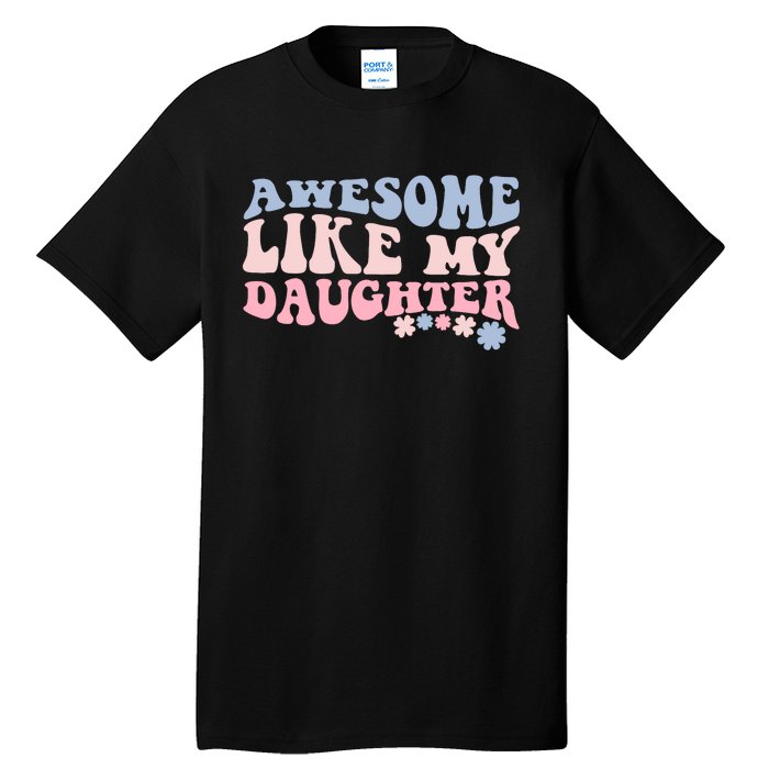 Awesome Like My Daughter Fathers Day Wavy Groovy Celebration Tall T-Shirt