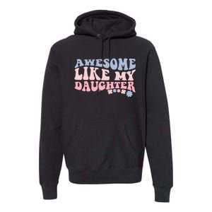 Awesome Like My Daughter Fathers Day Wavy Groovy Celebration Premium Hoodie