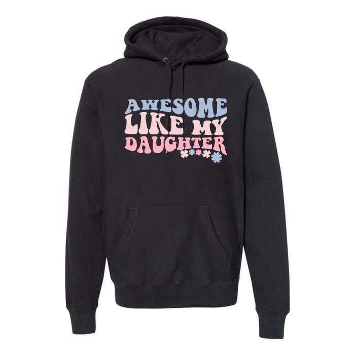 Awesome Like My Daughter Fathers Day Wavy Groovy Celebration Premium Hoodie