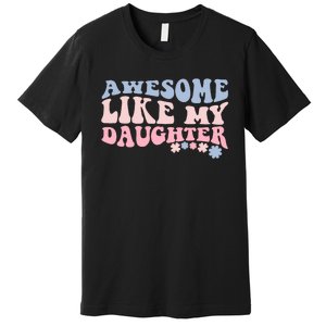 Awesome Like My Daughter Fathers Day Wavy Groovy Celebration Premium T-Shirt