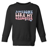 Awesome Like My Daughter Fathers Day Wavy Groovy Celebration Toddler Sweatshirt