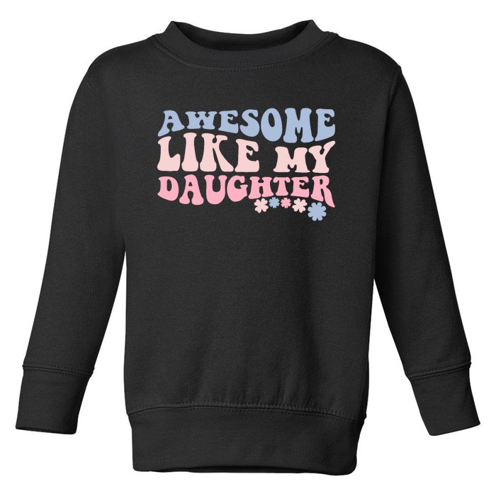 Awesome Like My Daughter Fathers Day Wavy Groovy Celebration Toddler Sweatshirt