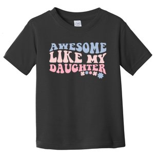 Awesome Like My Daughter Fathers Day Wavy Groovy Celebration Toddler T-Shirt