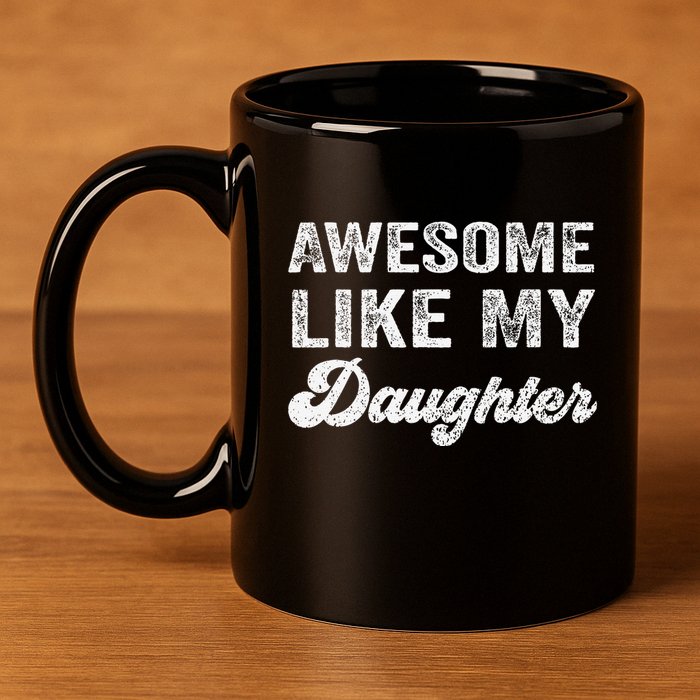Awesome Like My Daughter Fathers Day 11oz C Handle Ceramic Mug