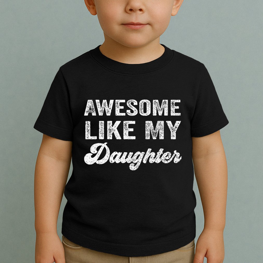 Awesome Like My Daughter Fathers Day Toddler T-Shirt