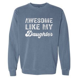 Awesome Like My Daughter Fathers Day Garment-Dyed Sweatshirt