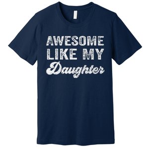 Awesome Like My Daughter Fathers Day Premium T-Shirt