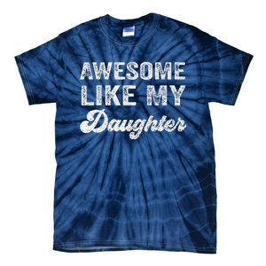 Awesome Like My Daughter Fathers Day Tie-Dye T-Shirt