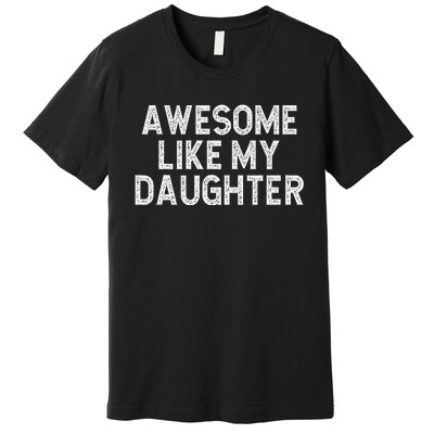 Awesome Like My Daughter Dad Joke  Parents' Day Premium T-Shirt