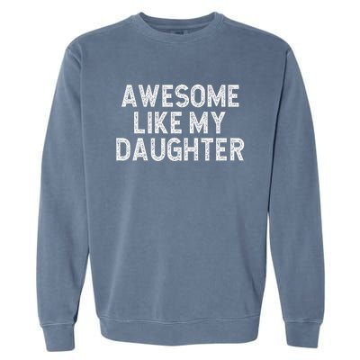 Awesome Like My Daughter Dad Joke  Parents' Day Garment-Dyed Sweatshirt