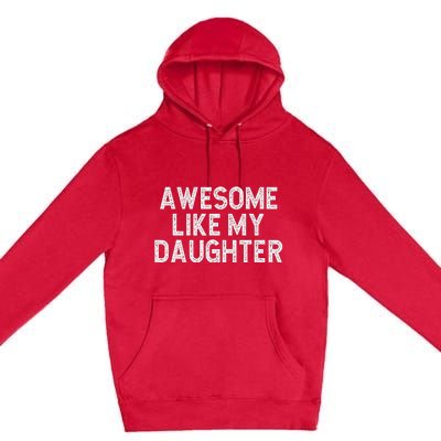 Awesome Like My Daughter Dad Joke  Parents' Day Premium Pullover Hoodie