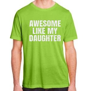 Awesome Like My Daughter Gifts Man Funny Father Day Dad Adult ChromaSoft Performance T-Shirt