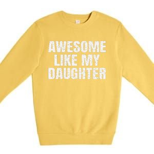 Awesome Like My Daughter Gifts Man Funny Father Day Dad Premium Crewneck Sweatshirt