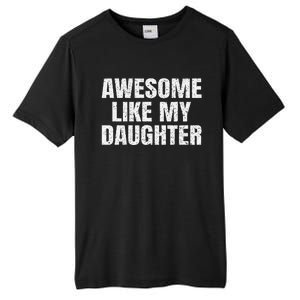 Awesome Like My Daughter Gifts Man Funny Father Day Dad Tall Fusion ChromaSoft Performance T-Shirt