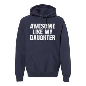 Awesome Like My Daughter Gifts Man Funny Father Day Dad Premium Hoodie