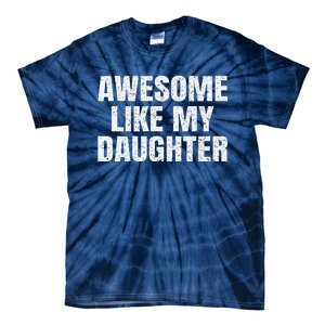 Awesome Like My Daughter Gifts Man Funny Father Day Dad Tie-Dye T-Shirt