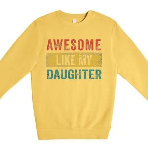 Awesome Like My Daughter Retro Man Dad Funny Fathers Premium Crewneck Sweatshirt