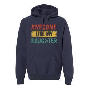 Awesome Like My Daughter Retro Man Dad Funny Fathers Premium Hoodie