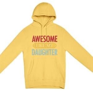 Awesome Like My Daughter Parents Day Premium Pullover Hoodie