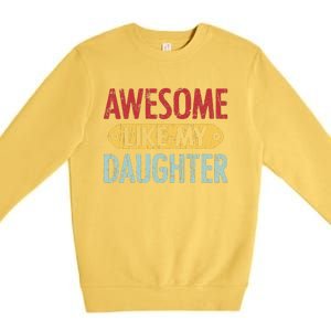 Awesome Like My Daughter Parents Day Premium Crewneck Sweatshirt