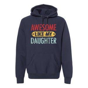 Awesome Like My Daughter Parents Day Premium Hoodie