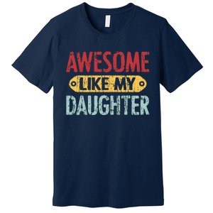 Awesome Like My Daughter Parents Day Premium T-Shirt