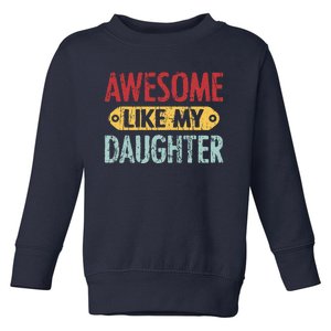 Awesome Like My Daughter Parents Day Toddler Sweatshirt