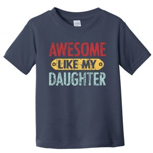 Awesome Like My Daughter Parents Day Toddler T-Shirt