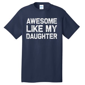 Awesome Like My Daughter Funny Fathers Day Gift Dad Tall T-Shirt