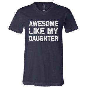 Awesome Like My Daughter Funny Fathers Day Gift Dad V-Neck T-Shirt