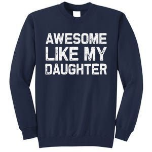 Awesome Like My Daughter Funny Fathers Day Gift Dad Tall Sweatshirt