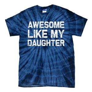 Awesome Like My Daughter Funny Fathers Day Gift Dad Tie-Dye T-Shirt