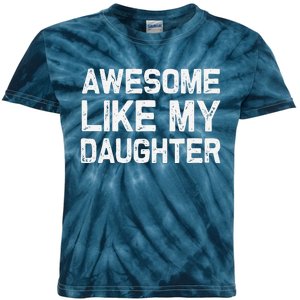 Awesome Like My Daughter Funny Fathers Day Gift Dad Kids Tie-Dye T-Shirt