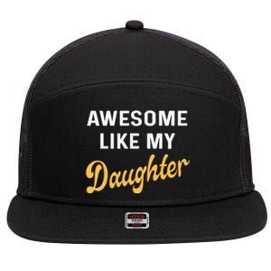 Awesome Like My Daughter FatherS Day Funny Dad Papa 7 Panel Mesh Trucker Snapback Hat