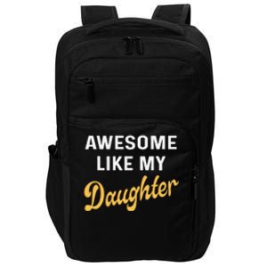 Awesome Like My Daughter FatherS Day Funny Dad Papa Impact Tech Backpack